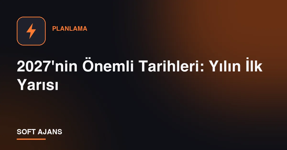 2027'nin Önemli Tarihleri: Yılın İlk Yarısı
