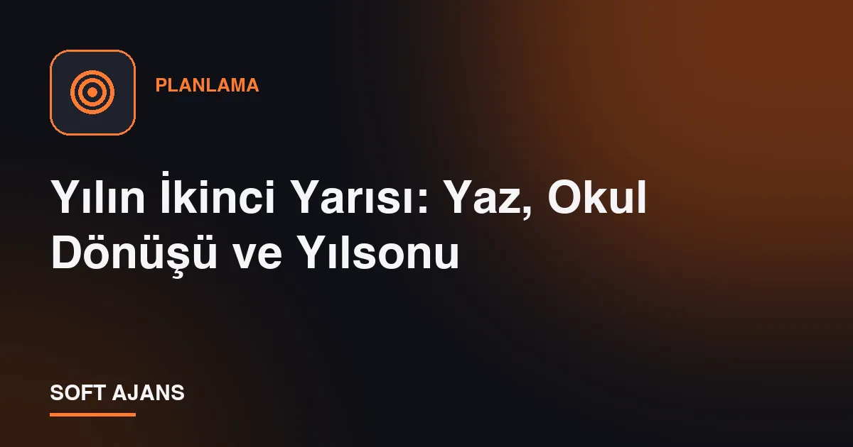 Yılın İkinci Yarısı: Yaz, Okul Dönüşü ve Yılsonu