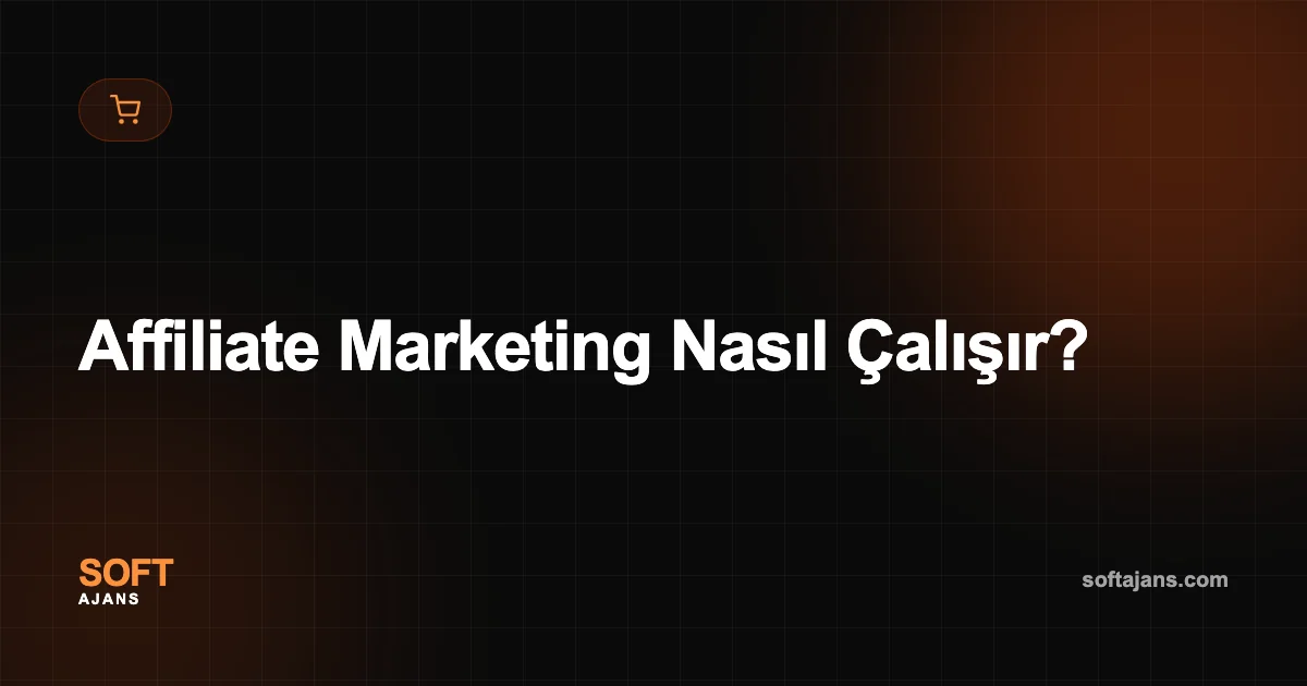 Affiliate Marketing Nasıl Çalışır?