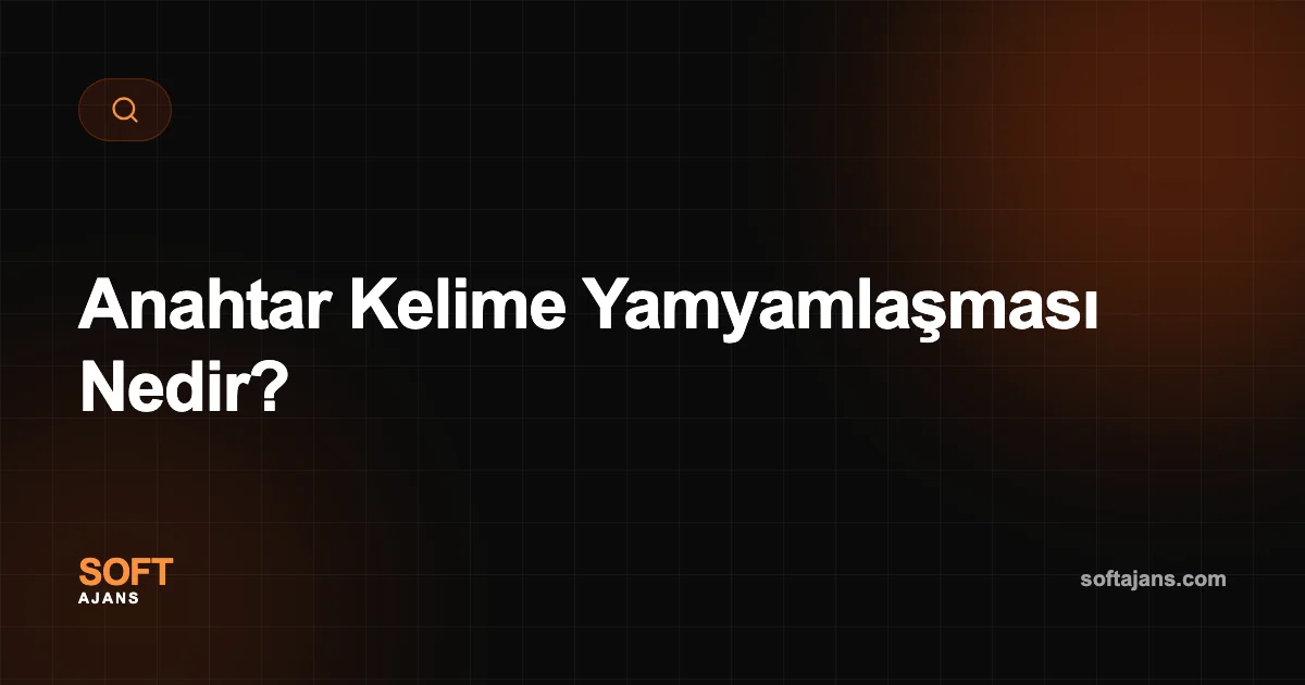 Anahtar Kelime Yamyamlaşması Nedir?