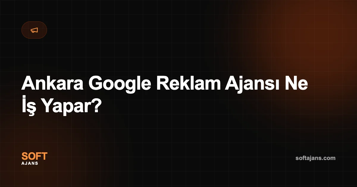 Ankara Google Reklam Ajansı Ne İş Yapar?