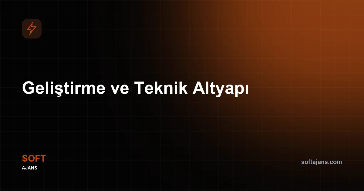 Geliştirme ve Teknik Altyapı