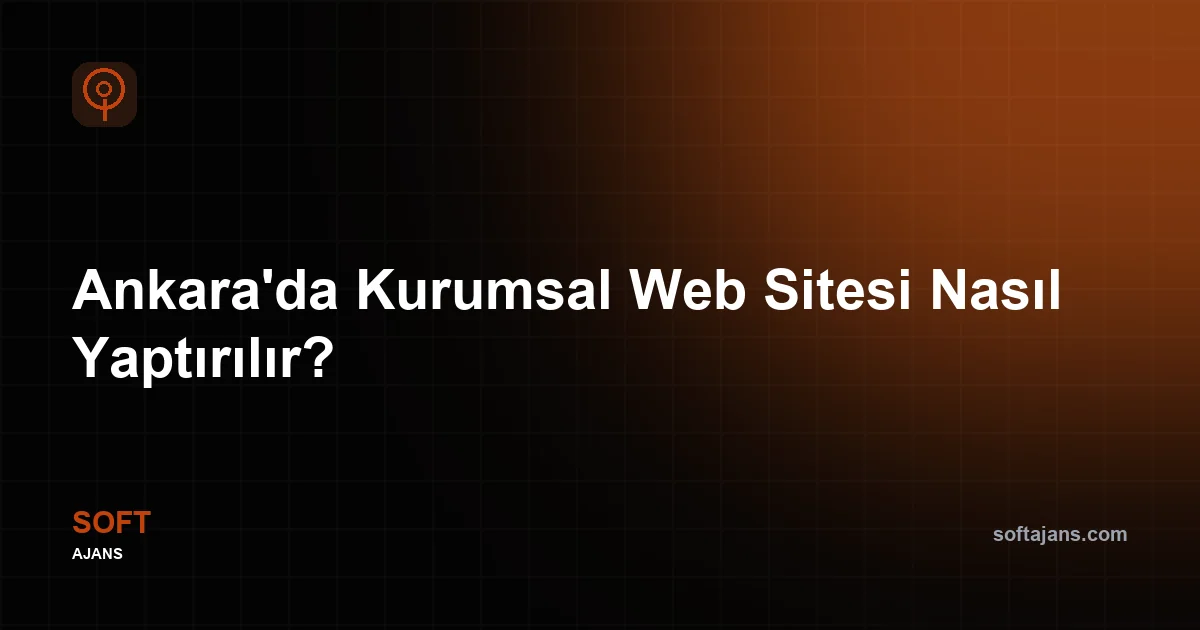 Ankara'da Kurumsal Web Sitesi Nasıl Yaptırılır?