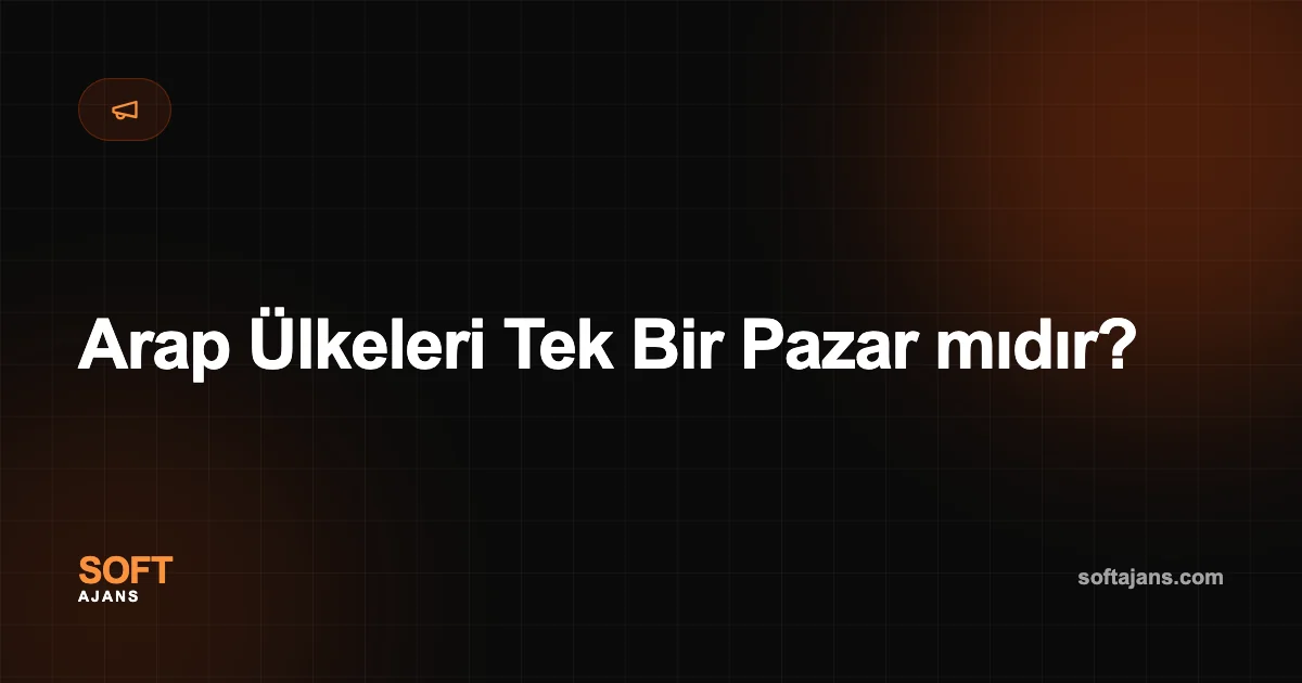 Arap Ülkeleri Tek Bir Pazar mıdır?