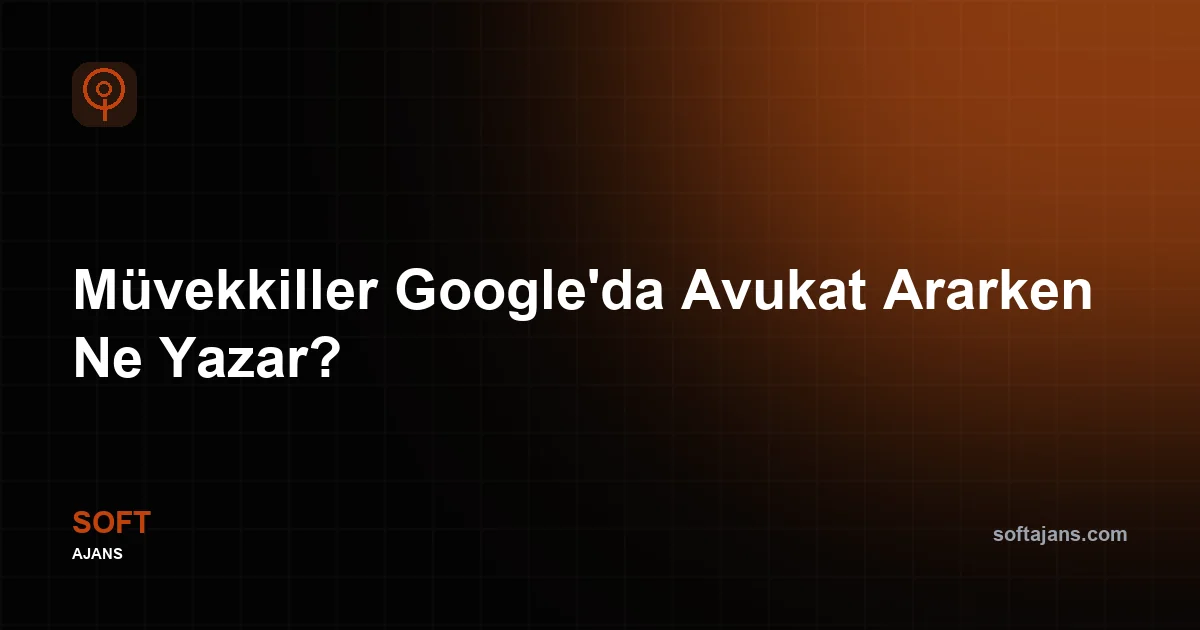 Müvekkiller Google'da Avukat Ararken Ne Yazar?