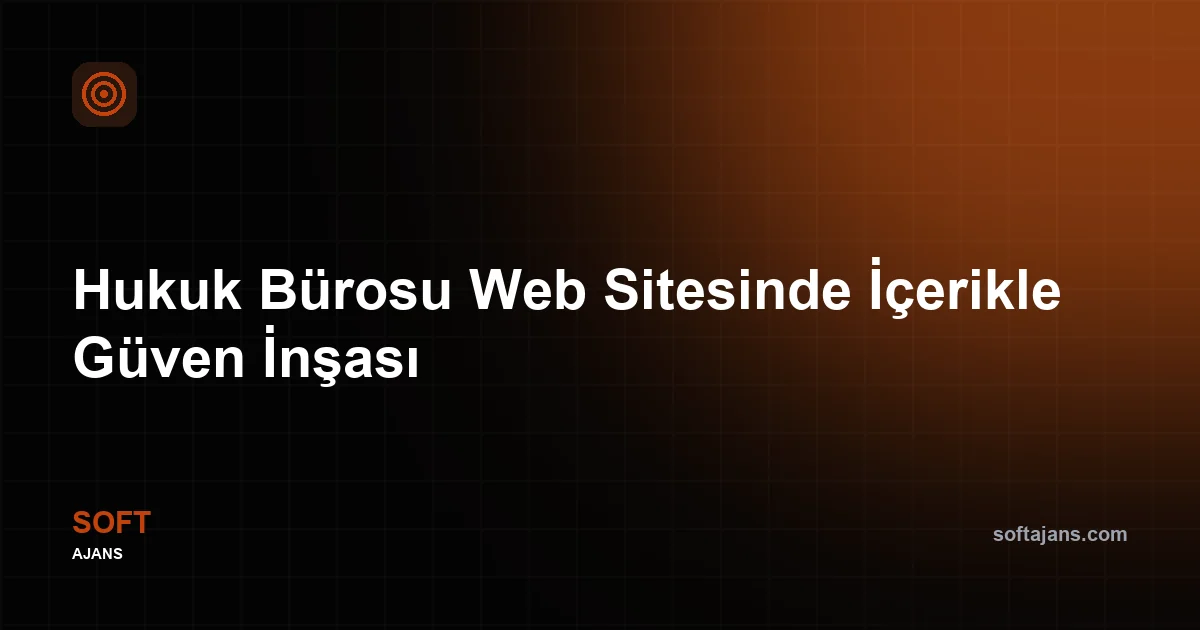Hukuk Bürosu Web Sitesinde İçerikle Güven İnşası