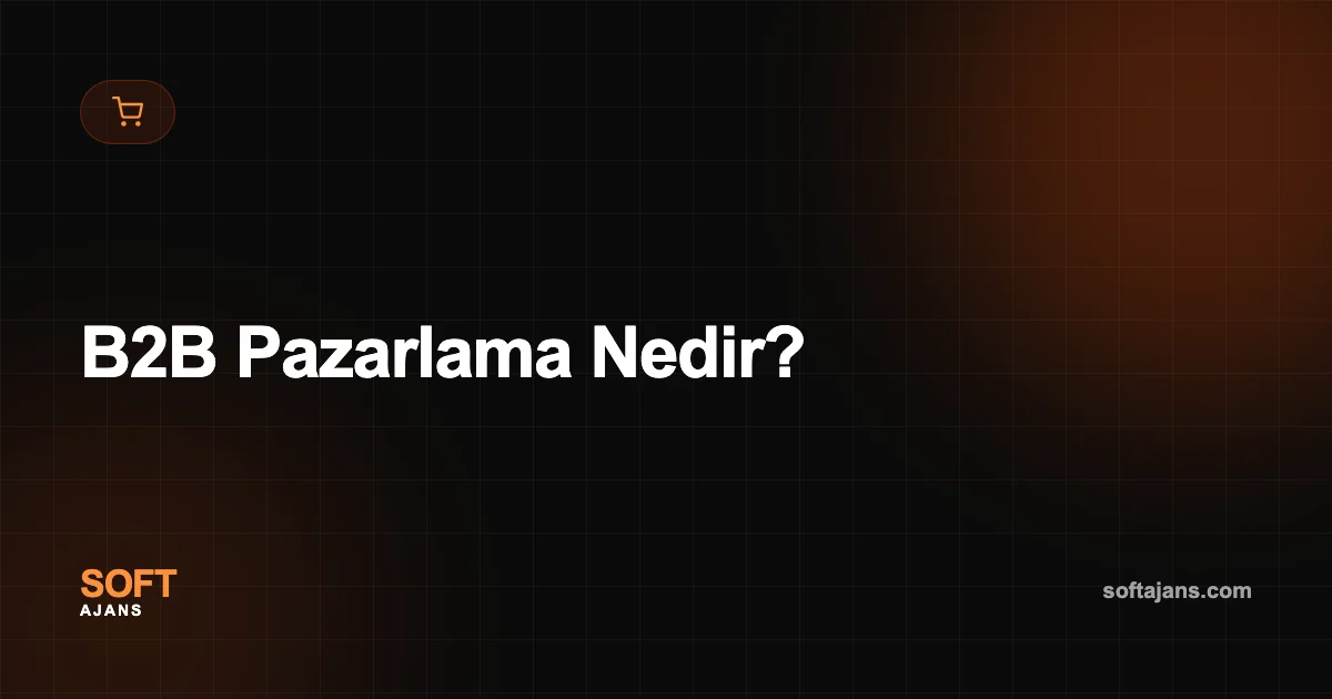 B2B Pazarlama Nedir?