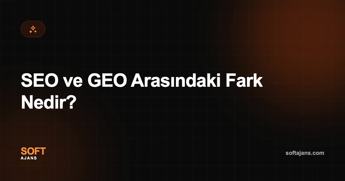 SEO ve GEO Arasındaki Fark Nedir?