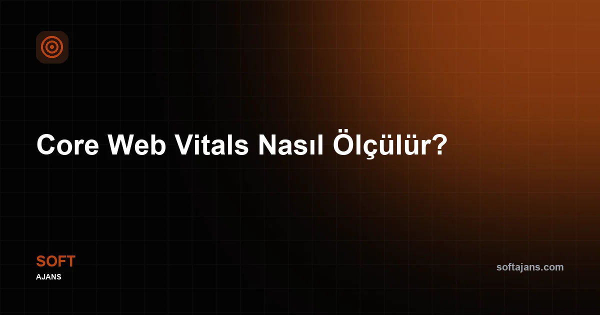 Core Web Vitals Nasıl Ölçülür?