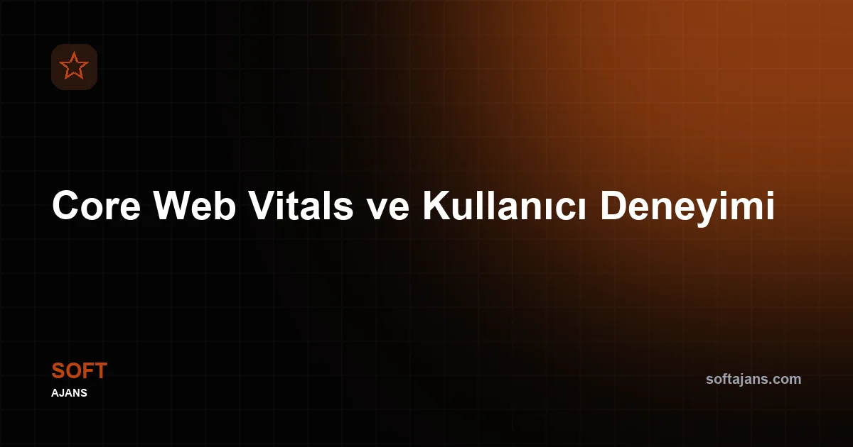 Core Web Vitals ve Kullanıcı Deneyimi