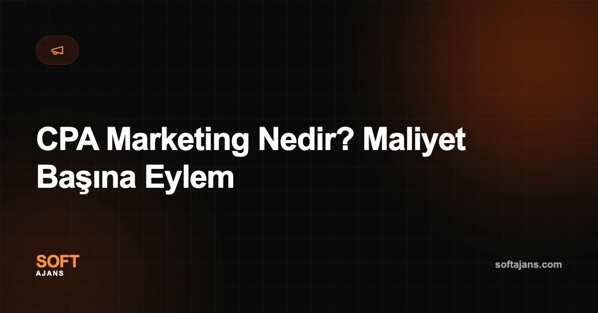 CPA Marketing Nedir? Maliyet Başına Eylem