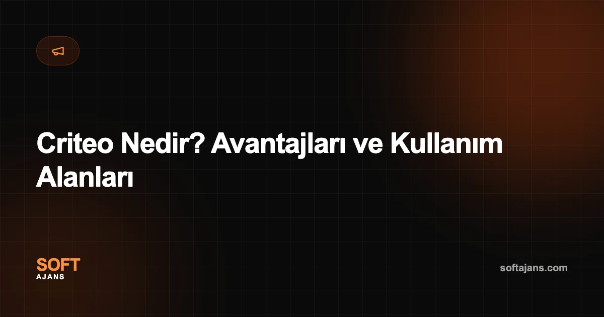 Criteo Nedir? Avantajları ve Kullanım Alanları