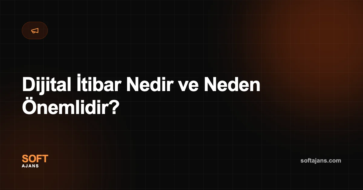 Dijital İtibar Nedir ve Neden Önemlidir?