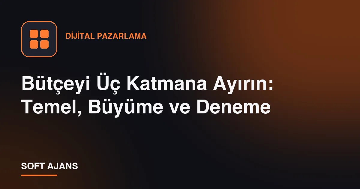 Bütçeyi Üç Katmana Ayırın: Temel, Büyüme ve Deneme