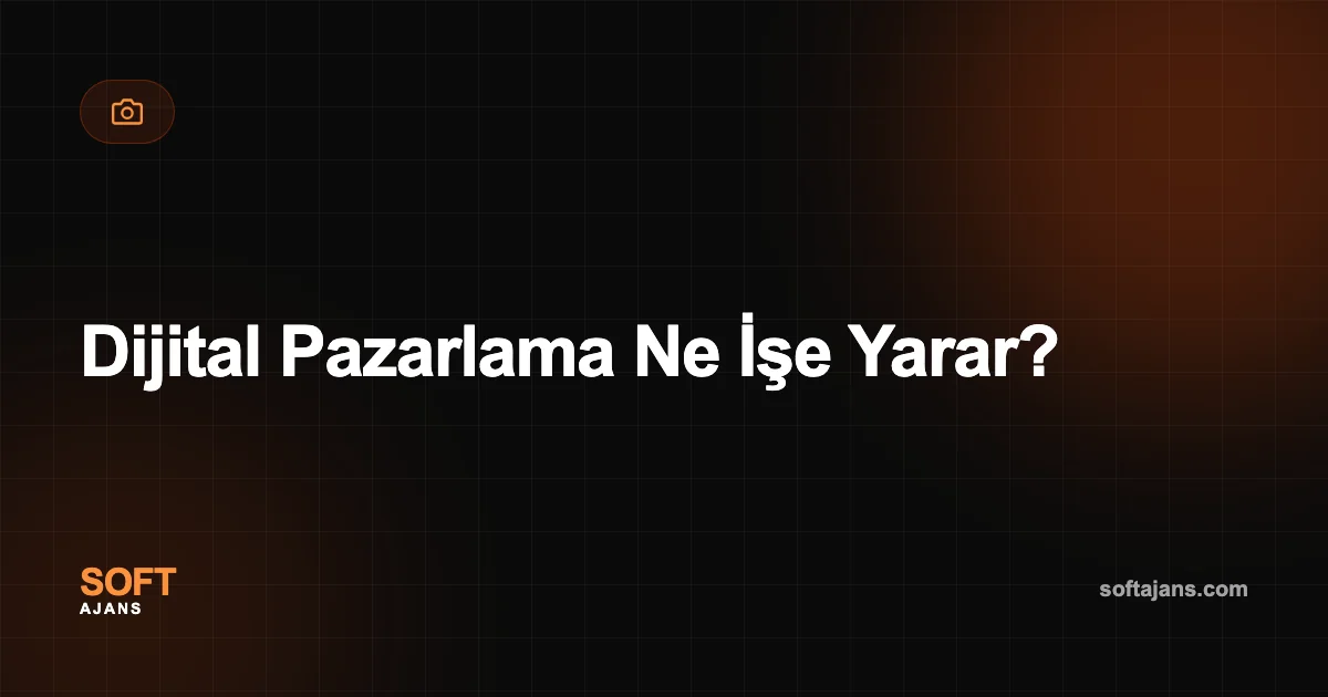 Dijital Pazarlama Ne İşe Yarar?
