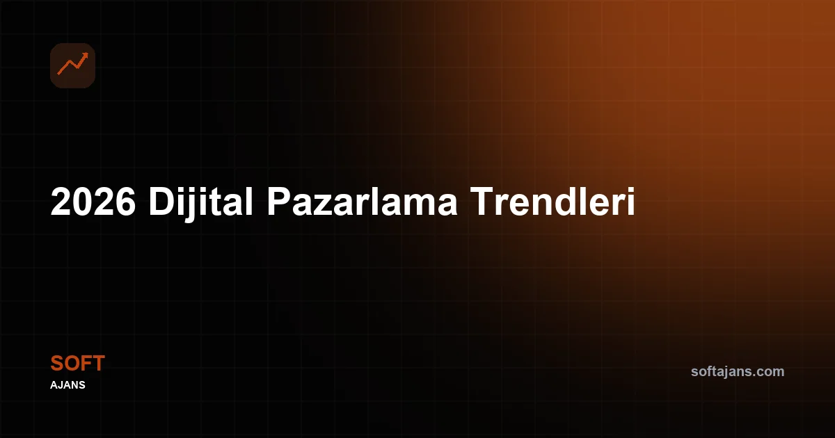 2026 Dijital Pazarlama Trendleri
