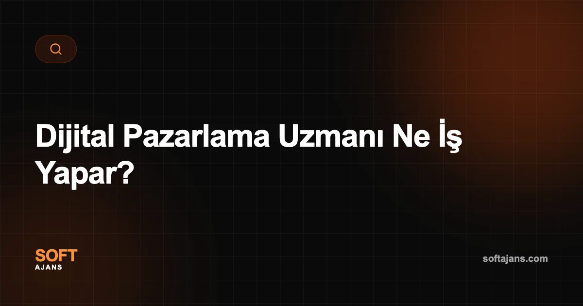 Dijital Pazarlama Uzmanı Ne İş Yapar?