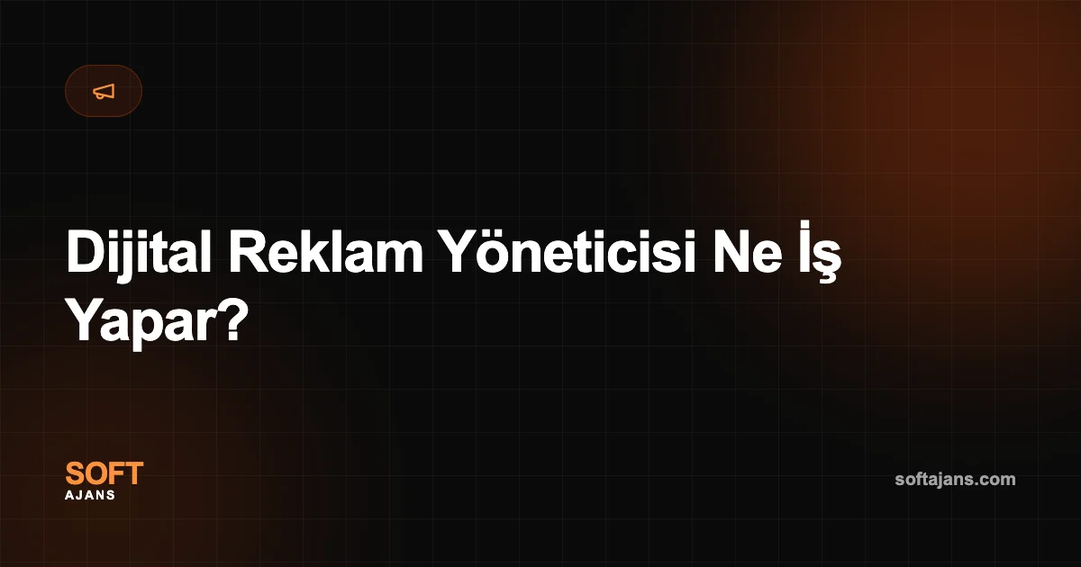 Dijital Reklam Yöneticisi Ne İş Yapar?