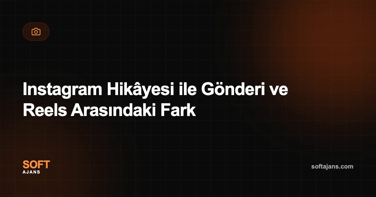 Instagram Hikâyesi ile Gönderi ve Reels Arasındaki Fark