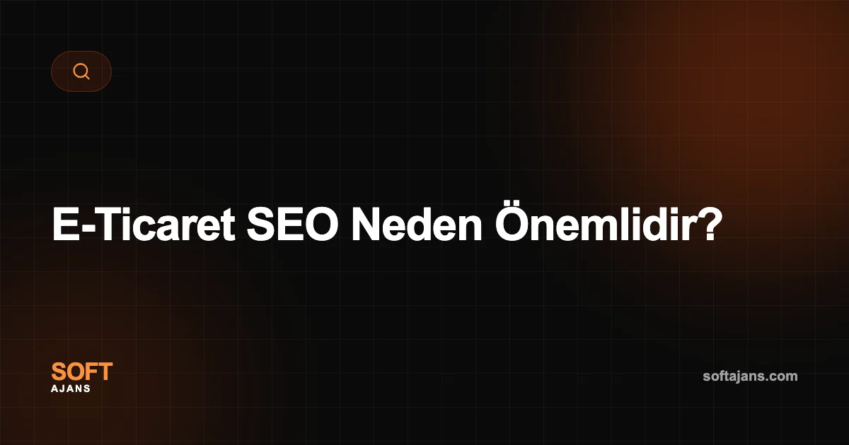 E-Ticaret SEO Neden Önemlidir?