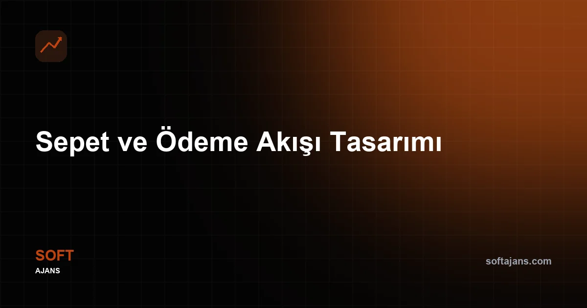 Sepet ve Ödeme Akışı Tasarımı