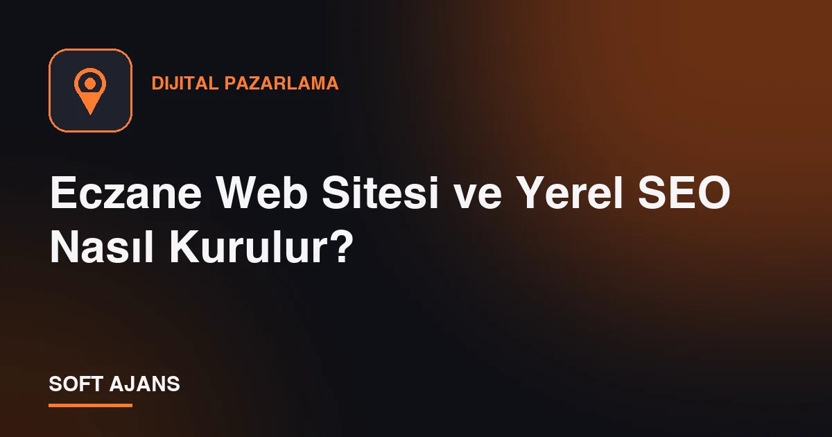 Eczane Web Sitesi ve Yerel SEO Nasıl Kurulur?