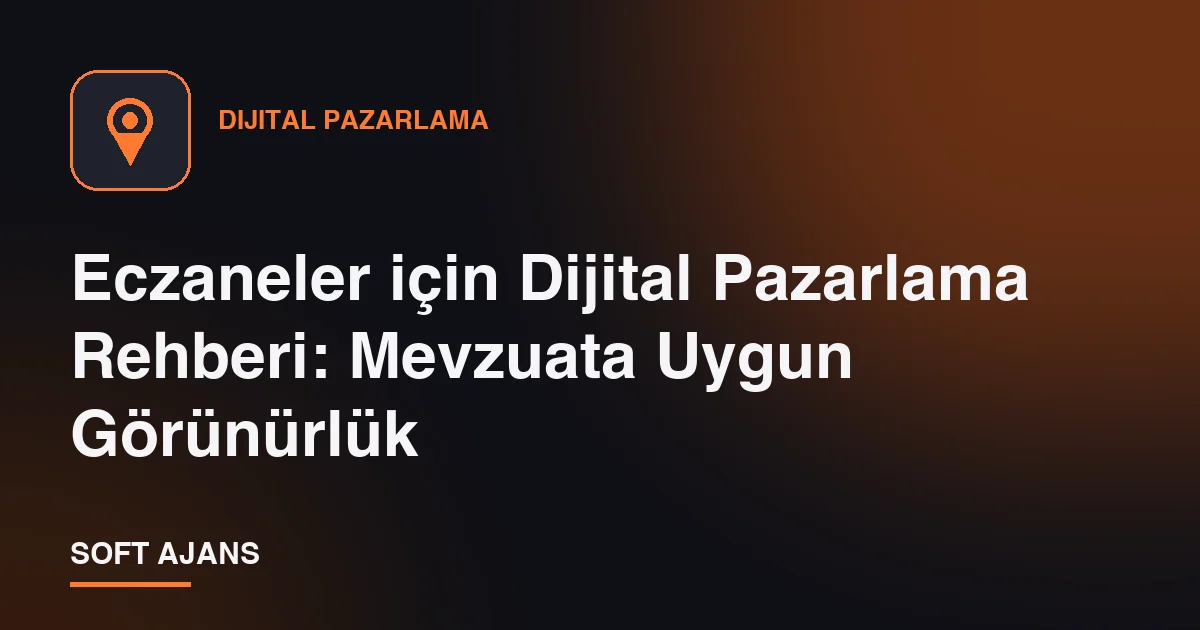 Eczaneler için Dijital Pazarlama Rehberi: Mevzuata Uygun Görünürlük