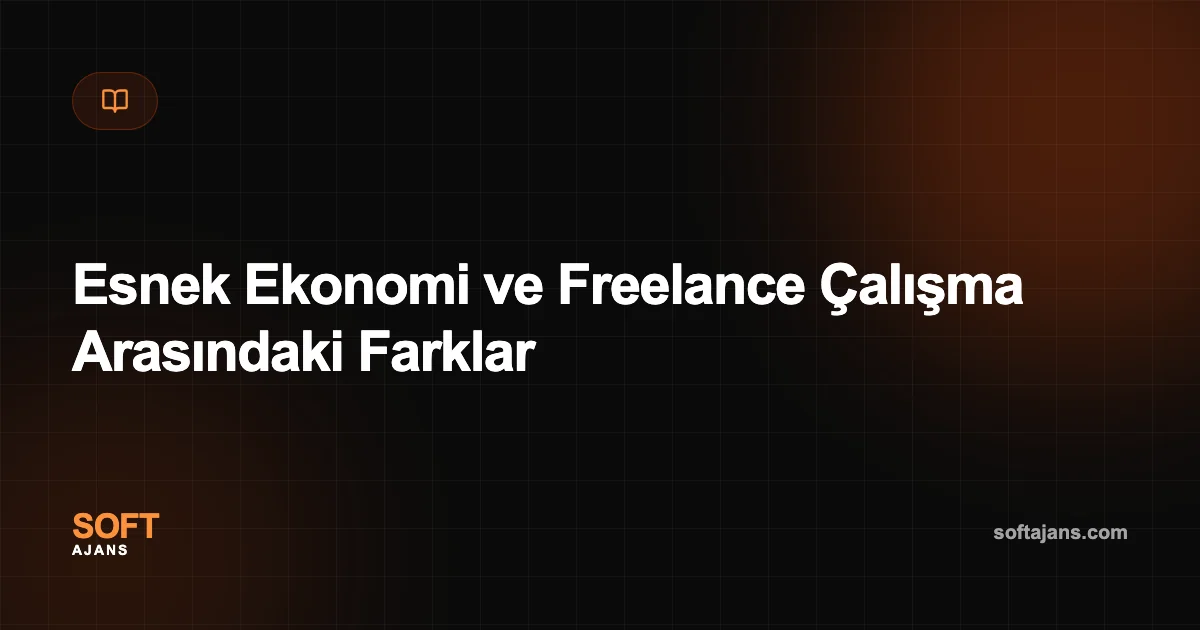 Esnek Ekonomi ve Freelance Çalışma Arasındaki Farklar