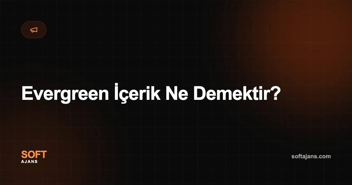 Evergreen İçerik Ne Demektir?