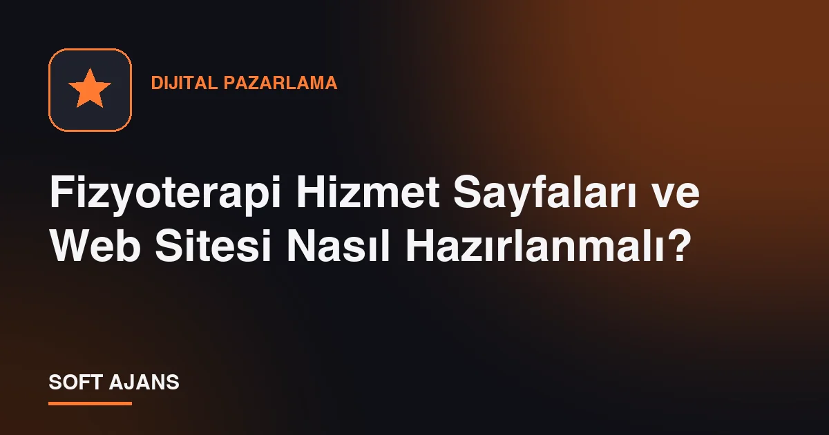 Fizyoterapi Hizmet Sayfaları ve Web Sitesi Nasıl Hazırlanmalı?
