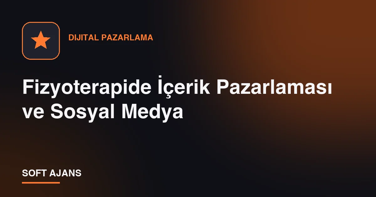 Fizyoterapide İçerik Pazarlaması ve Sosyal Medya