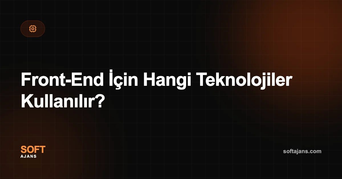 Front-End İçin Hangi Teknolojiler Kullanılır?