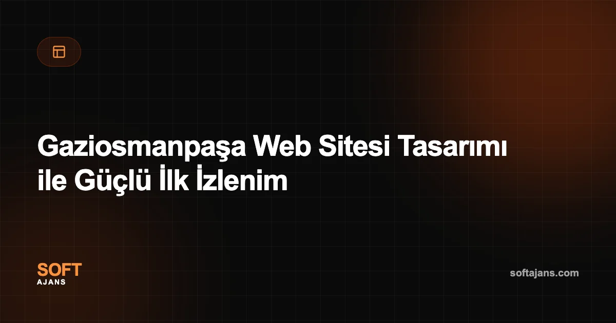 Gaziosmanpaşa Web Sitesi Tasarımı ile Güçlü İlk İzlenim