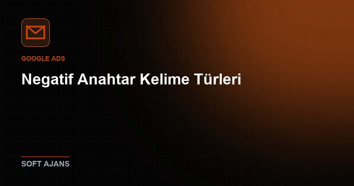 Negatif Anahtar Kelime Türleri