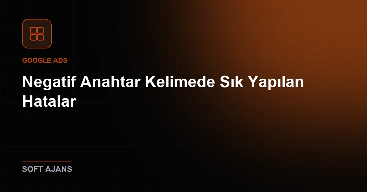 Negatif Anahtar Kelimede Sık Yapılan Hatalar