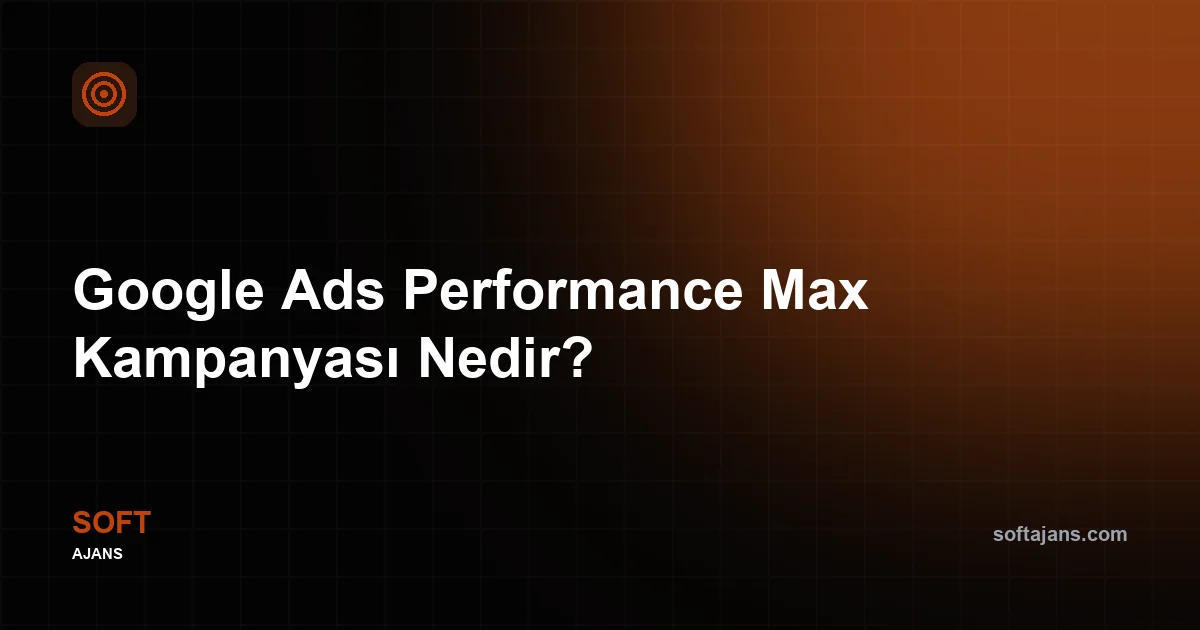Google Ads Performance Max Kampanyası Nedir?