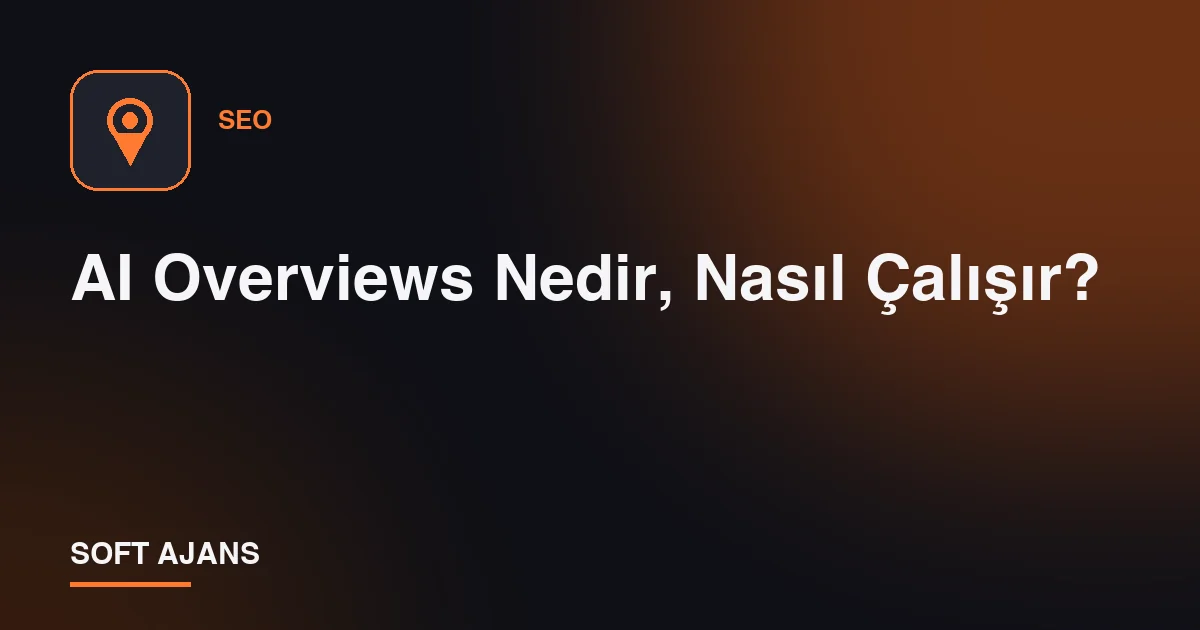AI Overviews Nedir, Nasıl Çalışır?