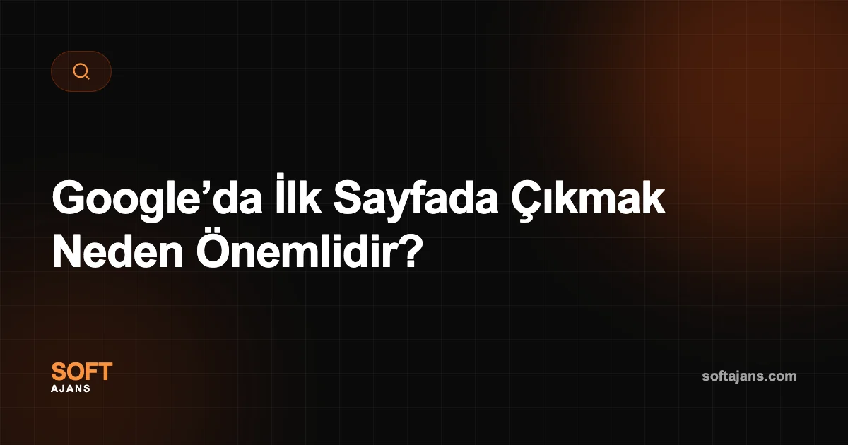 Google’da İlk Sayfada Çıkmak Neden Önemlidir?