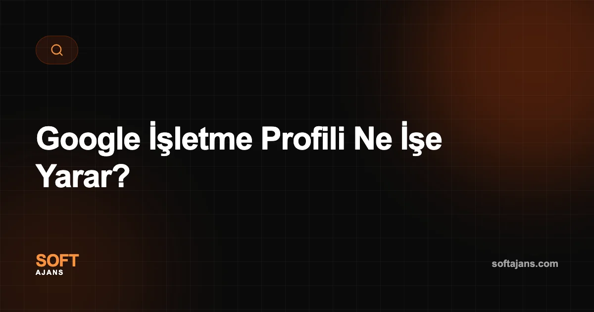 Google İşletme Profili Ne İşe Yarar?
