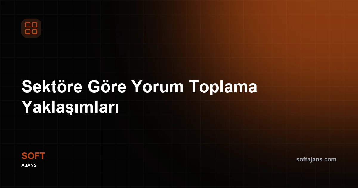Sektöre Göre Yorum Toplama Yaklaşımları