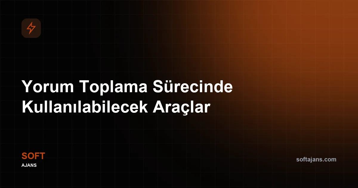 Yorum Toplama Sürecinde Kullanılabilecek Araçlar