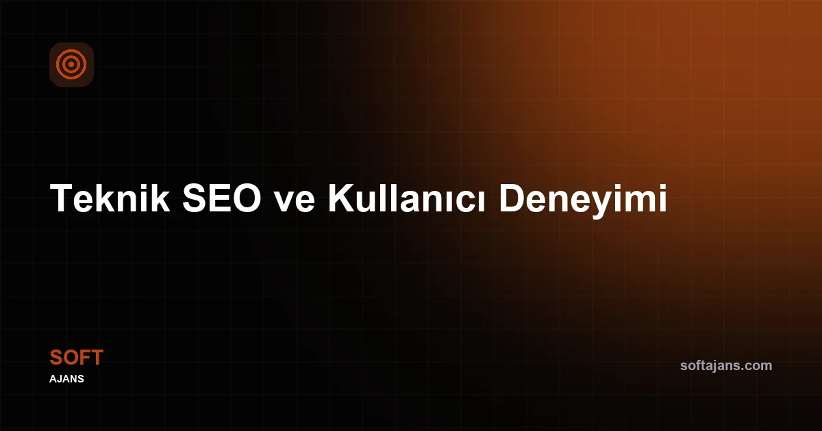 Teknik SEO ve Kullanıcı Deneyimi