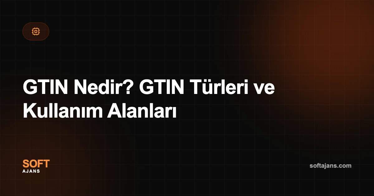 GTIN Nedir? GTIN Türleri ve Kullanım Alanları