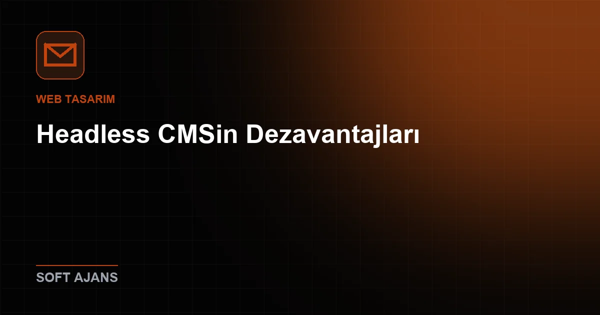 Headless CMS'in Dezavantajları