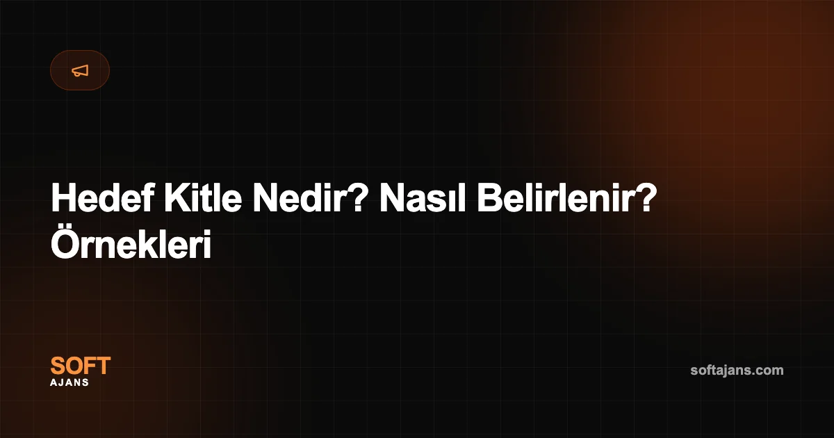 Hedef Kitle Nedir? Nasıl Belirlenir? Örnekleri