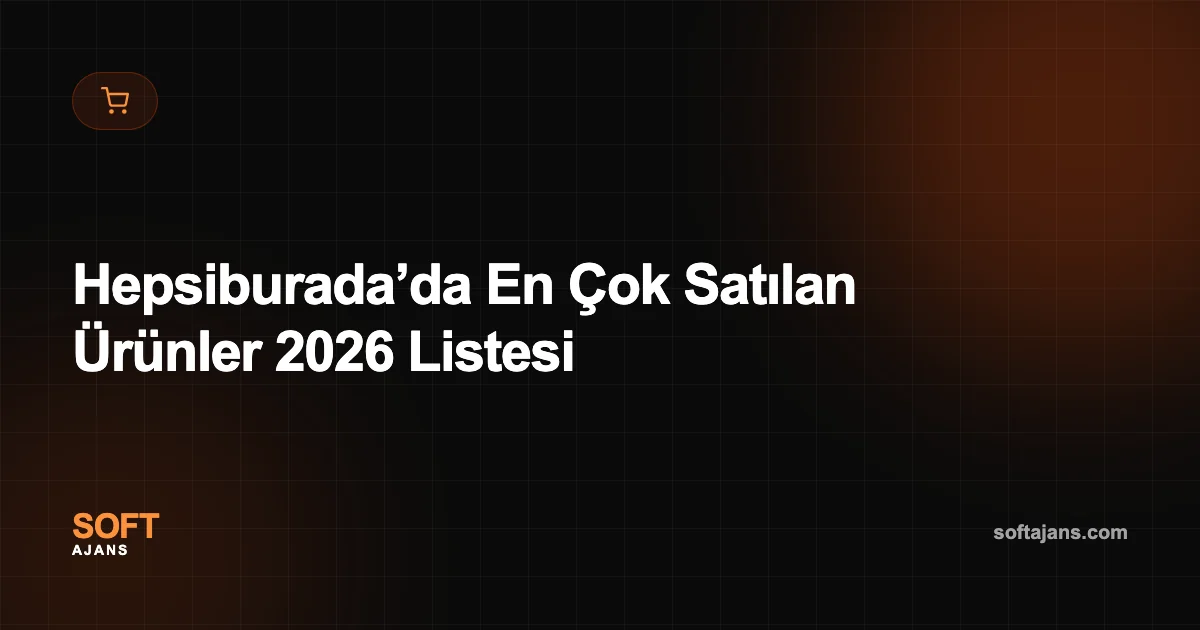 Hepsiburada’da En Çok Satılan Ürünler 2026 Listesi