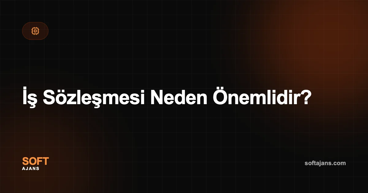 İş Sözleşmesi Neden Önemlidir?