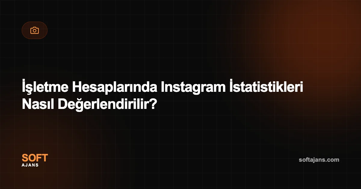 İşletme Hesaplarında Instagram İstatistikleri Nasıl Değerlendirilir?