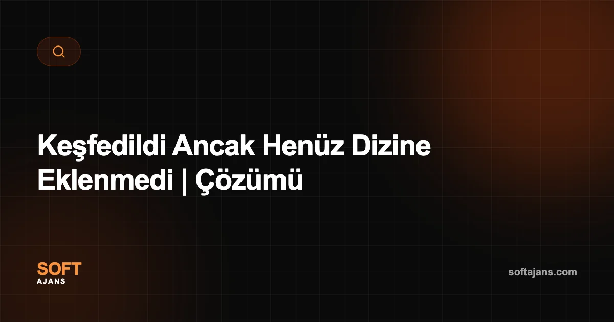 Keşfedildi Ancak Henüz Dizine Eklenmedi | Çözümü