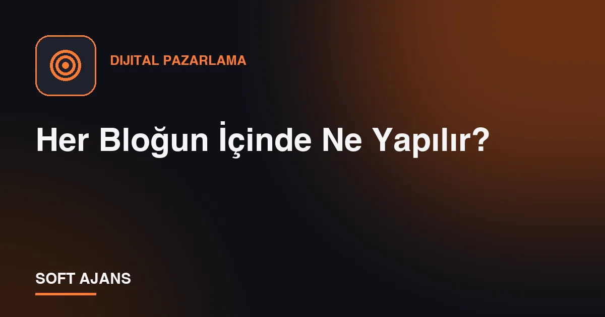 Her Bloğun İçinde Ne Yapılır?